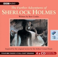 The Further Adventures of Sherlock Holmes Vol 1 written by Bert Coules performed by BBC Full Cast Dramatisation, Clive Merrison and Andrew Sachs on CD (Abridged)